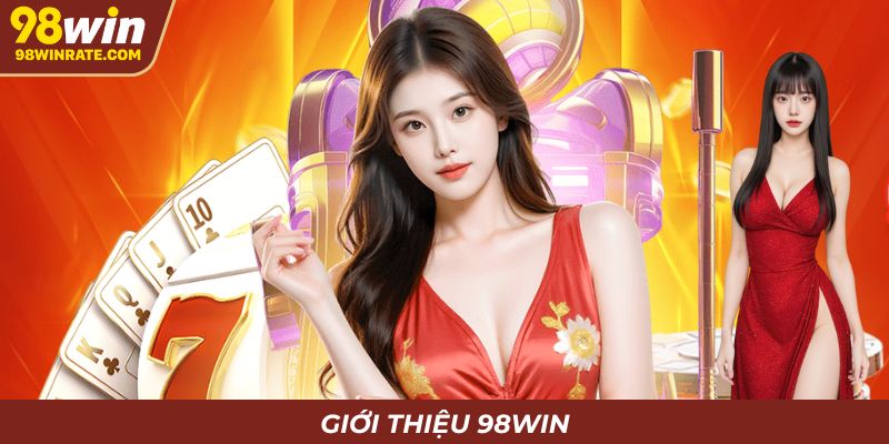 98Win - Thiên đường giải trí trực tuyến hot nhất hiện nay