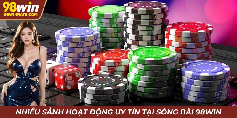 Phong phú sảnh cược nổi bật hiện có tại casino 98Win
