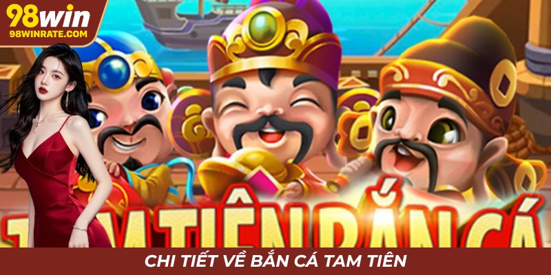 Chi tiết về bắn cá tam tiên