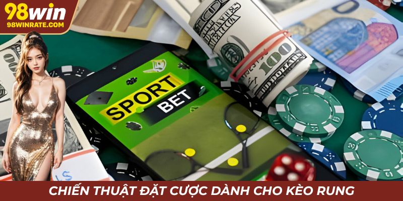 Chiến thuật cược đối với kèo rung