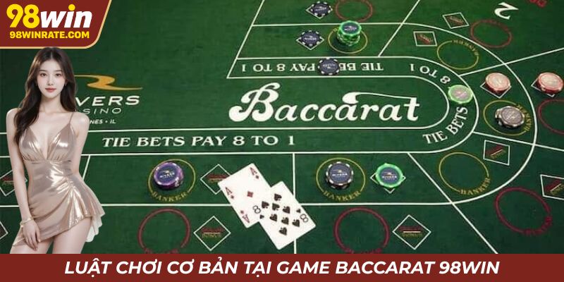 Luật chơi cơ bản tại game Baccarat 98win