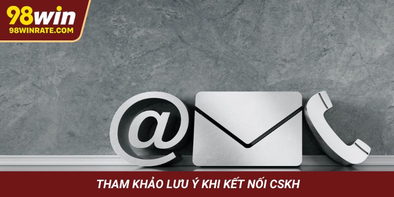 Tham khảo lưu ý khi kết nối CSKH