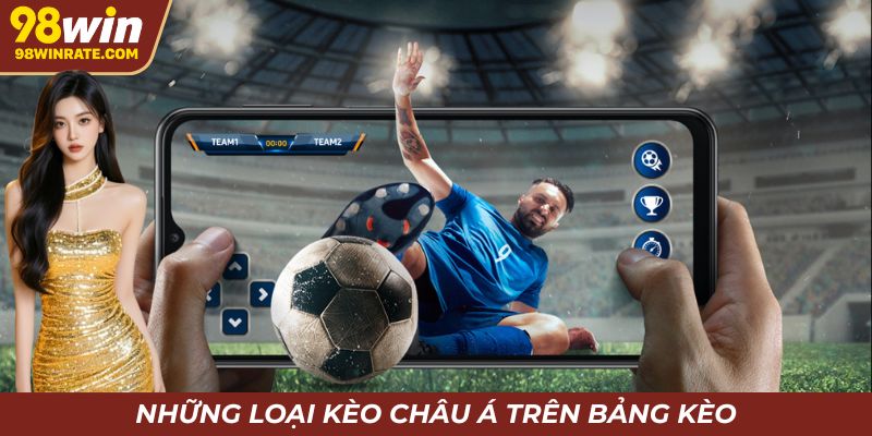 Một số kèo châu Á thường xuất hiện trên bảng kèo 98Win