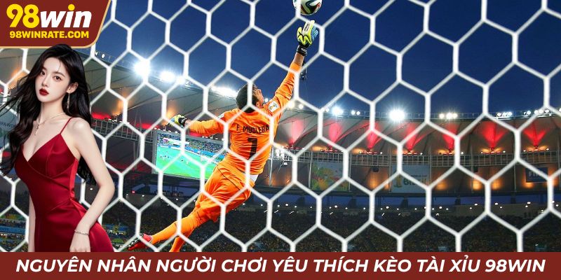 Nguyên nhân người chơi yêu thích kèo cược Tài Xỉu tại 98Win