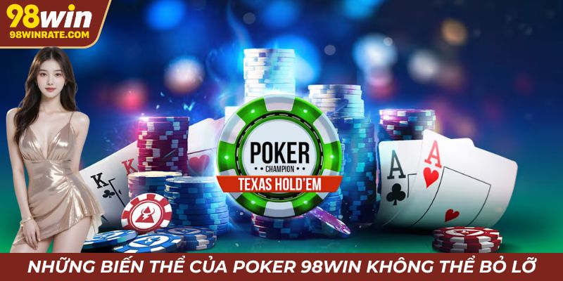 Những biến thể của poker 98win siêu hot không thể bỏ lỡ