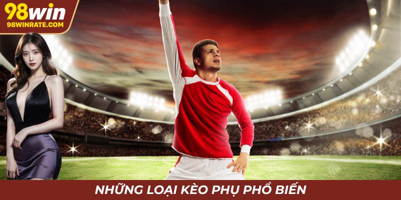 Những kèo cược phụ phổ biến