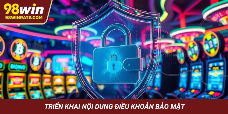 Triển khai nội dung điều khoản bảo mật