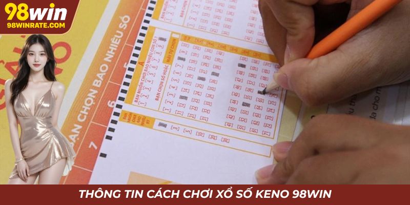 Thông tin cách xổ số Keno 98win