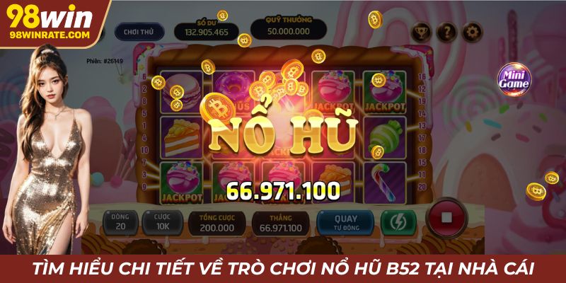 Tìm hiểu chi tiết về trò chơi nổ hũ B52 tại nhà cái